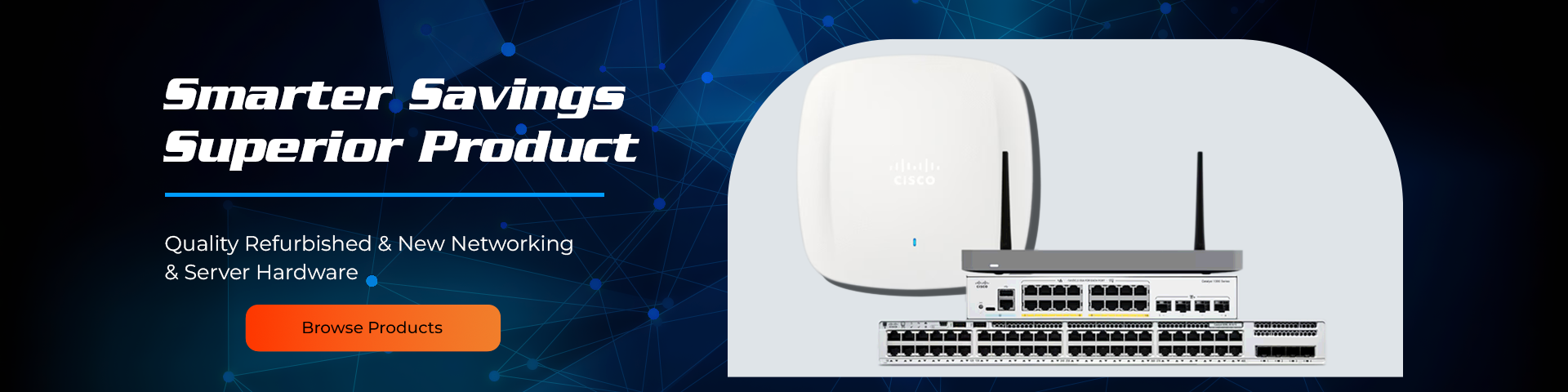 Smarter Savings, Superior Product - Quality Refurbished & New Networking & Server Hardware - click to browse products